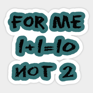 Binary T shirt 1+1=0 not 2 Sticker